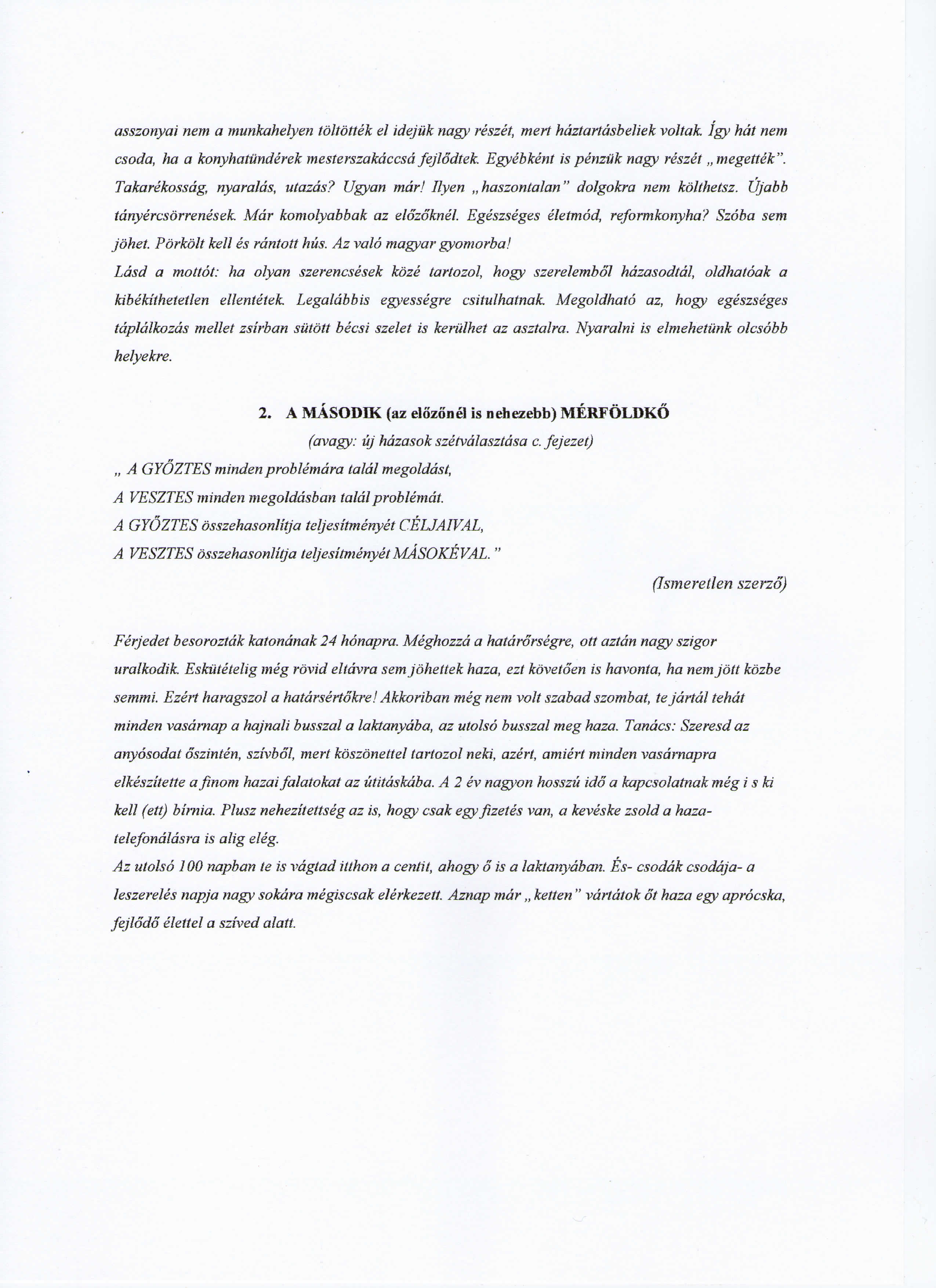 asszonyai nem a munkahelyen tbltbttek el idejiik nagy reszet, mert hdztartdsbeliek voltak Igy hat nem csoda, ha a konyhatiinderek mesterszakdccsd fejlodtek. Egyebkent is penziik nagy reszet megettek".