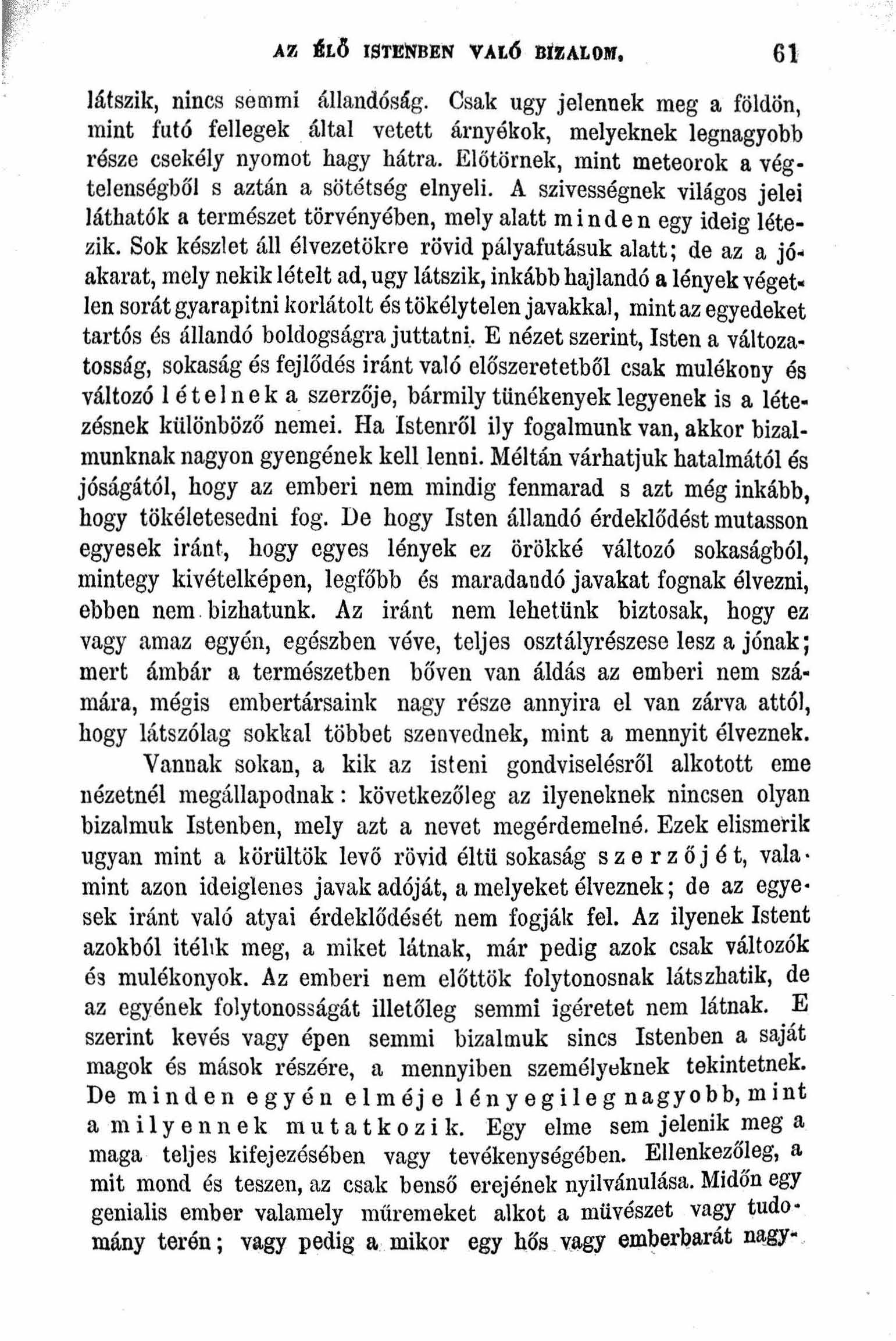 .AZ I1LÖ ISTENBEN VALÓ BIZALOM 61 látszik nincs se mmi állandóság Csak ugy jelennek meg a földön mint futó fellegek által vetett árnyékok melyeknek legnagyobb része csekély nyomot hagy hátra.