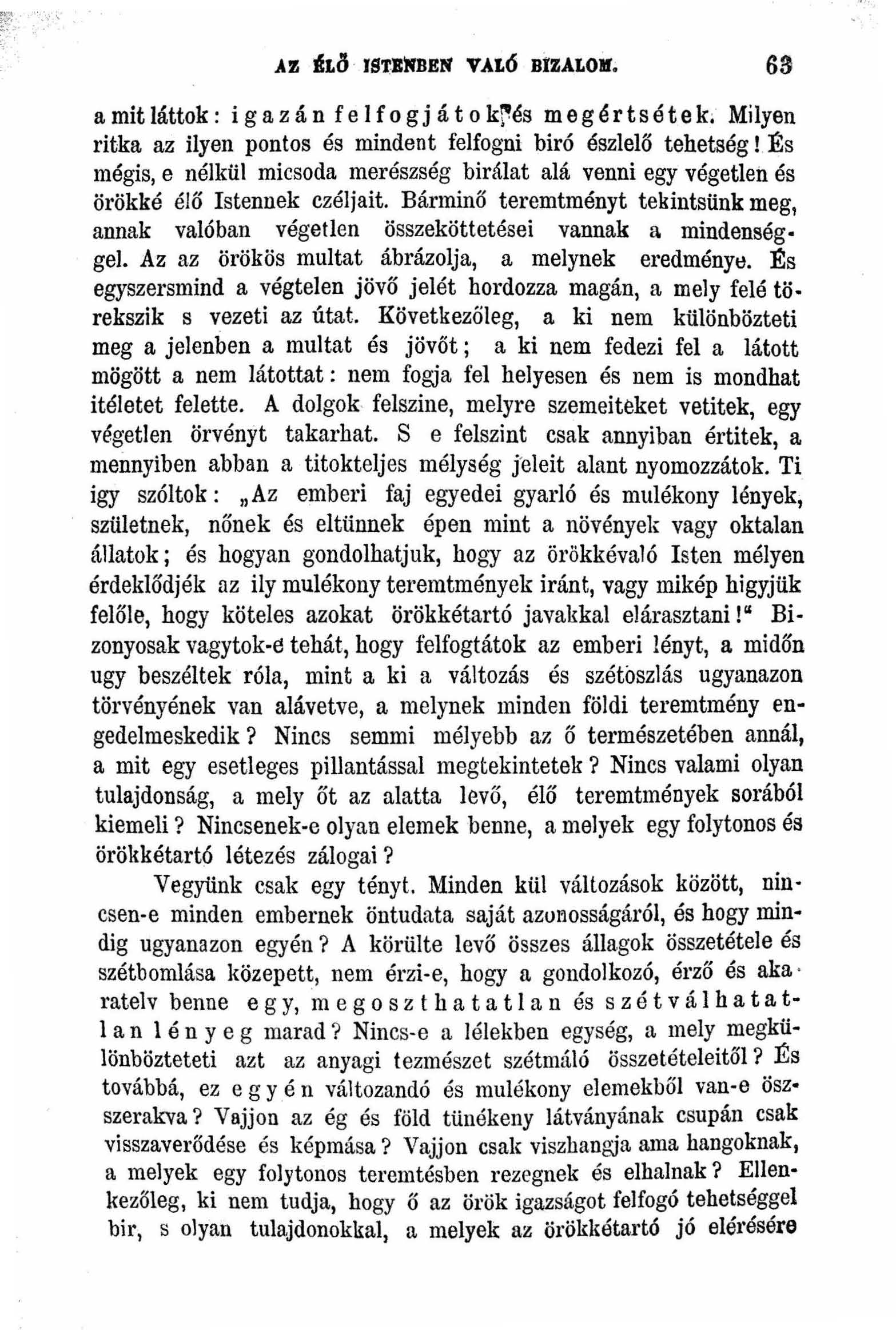 \..... -'.. AztLÖ ISTENBEN VALÓ BrZALO)f~ 63 a mit láttok: i g a z á n f e If o g j á t o krés m e g é r t s é t e ko Milyen ritka az ilyen pontos és mindent felfogni biró észlelő tehetség!