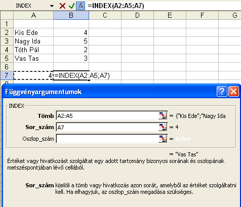 Van és az Index függvényekkel olyan kereséseket lehet elvégezni 2 lépésben, ahol egy táblázat bármely oszlopa alapján bármelyik oszlopból vissza tudunk adni értéket.