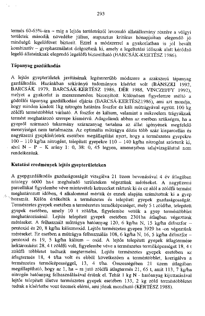 293 termds 60-65%-ara mig a lejt6s tertiletekral levonulo allatallomany raszere a viitgyi terilletek masodik novedeke augusztus krilikus hanapjaiban elegendo minosegti legeltifavet biztosit.