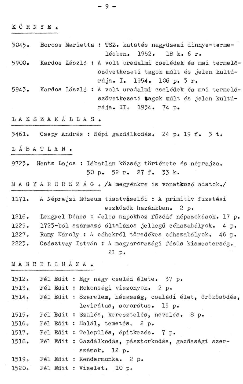 - 9 - K Ö R N Y E. 3045. Boross Marietta : TSZ. kutatás nagyüzemi dinnye-termelésben. 1952. 18 k. 6 r. 5900.