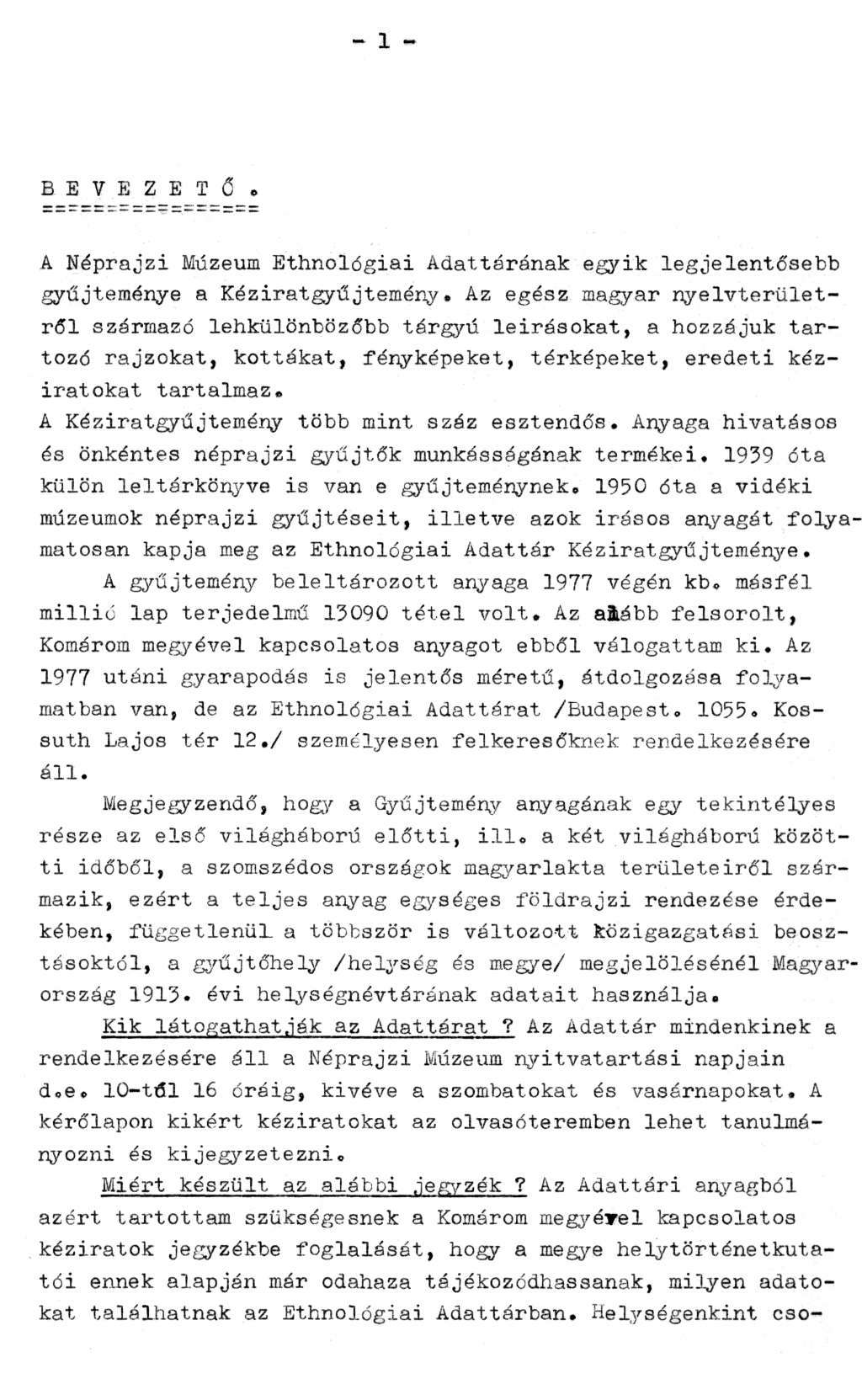 - 1 - B E V E Z E T Ő. A Néprajzi Múzeum Ethnológiai Adattárának egyik legjelentősebb gyűjteménye a Kéziratgyűjtemény.