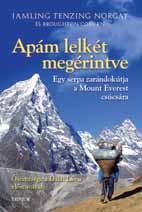 könyvszemle A Trivium Kiadó könyvei Jamling Tenzing Norgay és Broughton Coburn: APÁM LELKÉT MEGÉRINTVE Egy serpa zarándokútja a Mount Everest csúcsára Különleges könyvet tart kezében az olvasó,