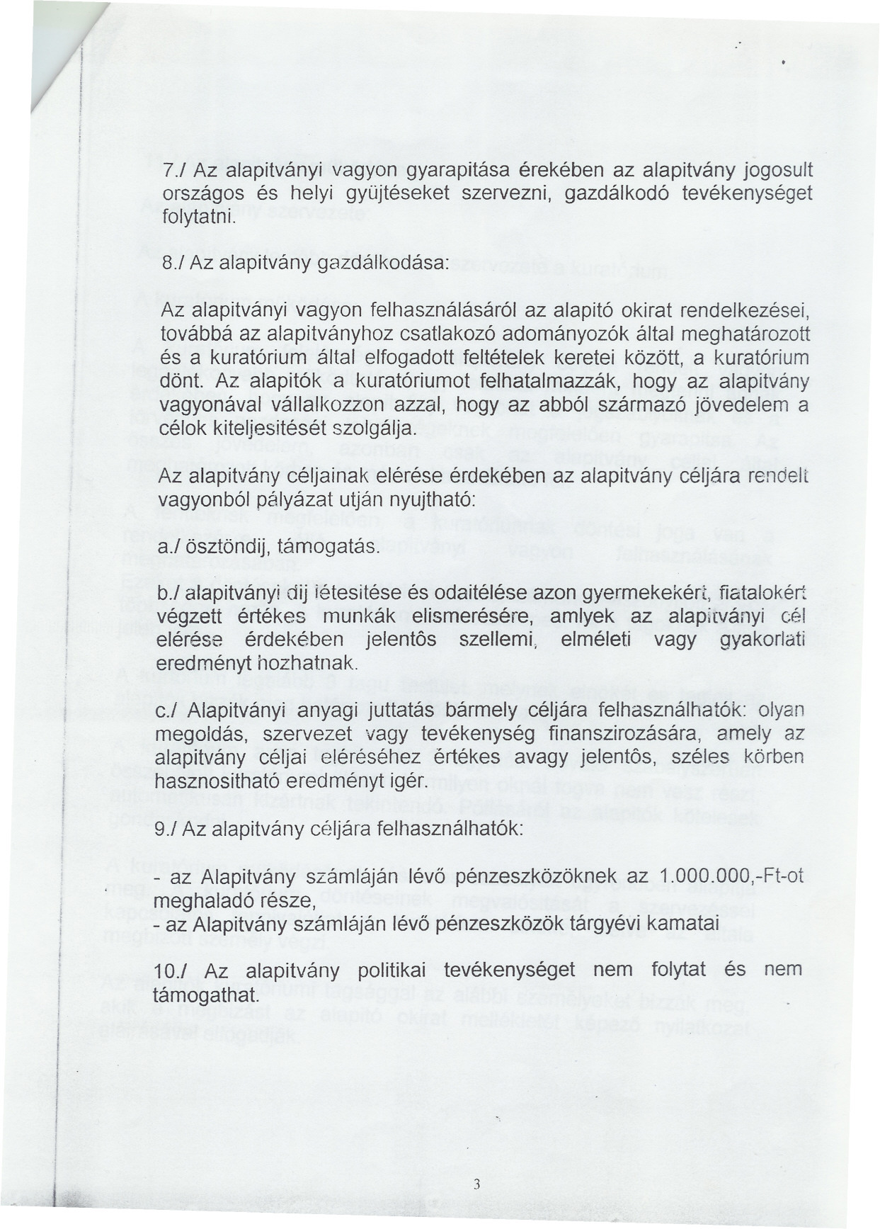 1, f ' 7./ Az alapitványi vagyon gyarapitása érekében az alapitvány jogosult országos és helyi gyüjtéseket szervezni, gazdálkodó tevékenységet folytatni. 8.