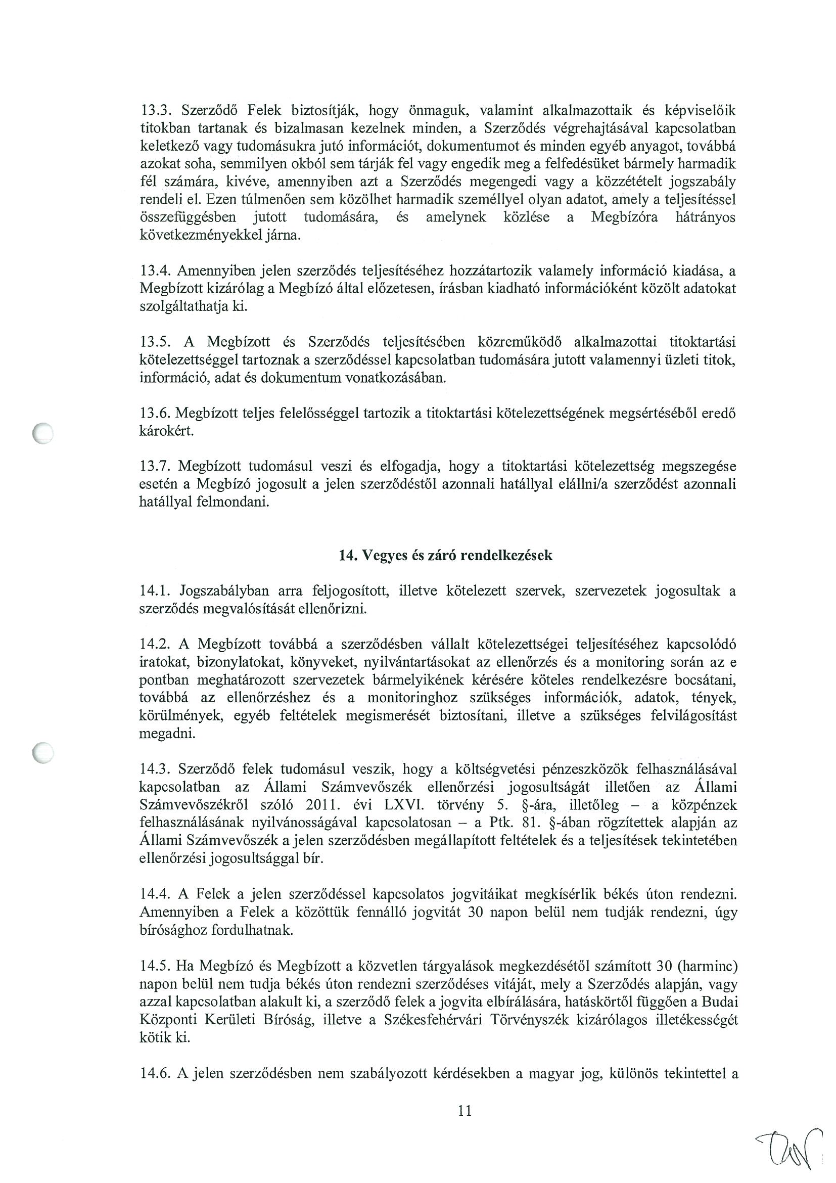 13.3. Szerződő Felek biztosítják, hogy önmaguk, valamint alkalmazottaik és képviselőik titokban tartanak és bizalmasan kezelnek minden, a Szerződés végrehajtásával kapcsolatban keletkező vagy