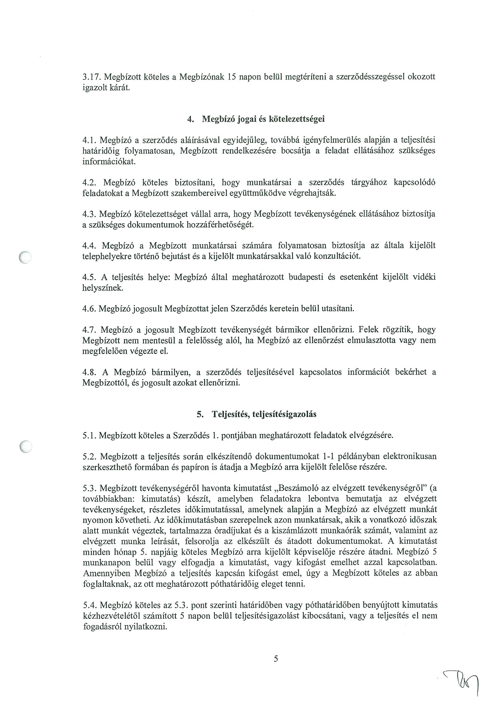 3.17. Megbízott köteles a Megbízónak 15 napon belül megtéríteni a szerződésszegéssel okozott igazolt kárát. 4. Megbízó jogai és kötelezettségei 4.1. Megbízó a szerződés aláírásával egyidejűleg,