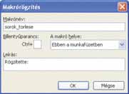 120 Csernoch Má ria 53. ábra. Makrórögzítés párbeszédablak MS Excelben A program forrása a Makró pár be széd ab la kon ta lál ha tó Szer kesz tés gombon keresztül érhető el.
