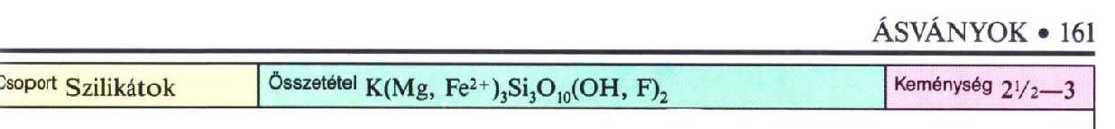 Biotit, macskaarany K(Mg, Fe 2+ ) 3 Si 2 O 10 (OH,