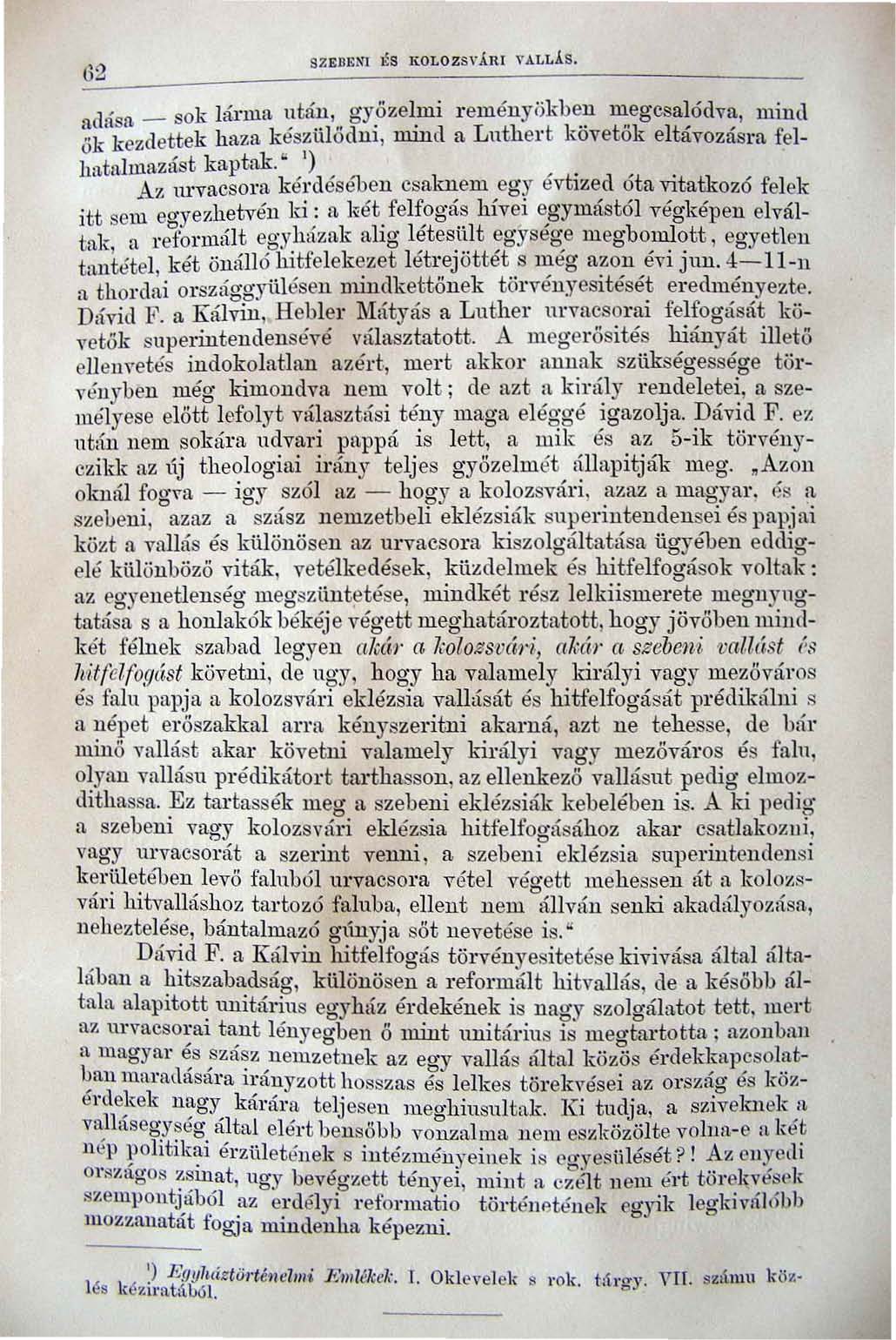 62 9ZEDliNI És KOLOZS\"ÁR I "ÁLLÁS, fic}úsn - sok lárma :ltá~, gy,özel,mi reményökb~ ~eg csa~ódv~, mind "k kezdettek haza kesz ul ő c1nl, Jllmd a Lnthert kovetok eltavozasra felo, hatnhunzast