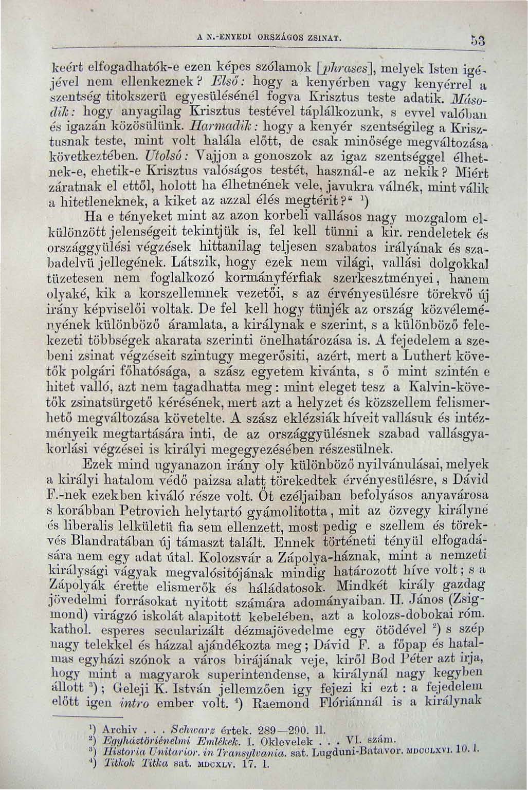 A ;'i.- ENYEIJI OHSZÁGOS ZSINAT. ú3 lwért elfogadhatók-e ezen képes szólamok [jj7.,.ases], mclyek lsten j"é. jével nem ellenkeznek r Első : hogy a kenyérhen vagy kenyérrel u. szentség titokszerii.