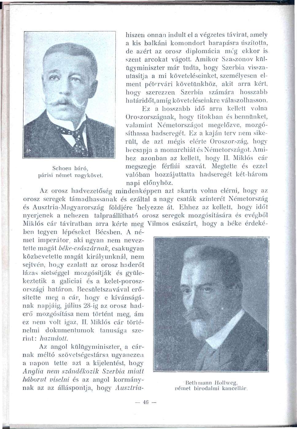 hiszen onnan indult el a végzetes távirat, amely a kis balkáni komondort harapásra uszította, de azért az orosz diplomácia nn'g ekkor is szent arcokat vágott.