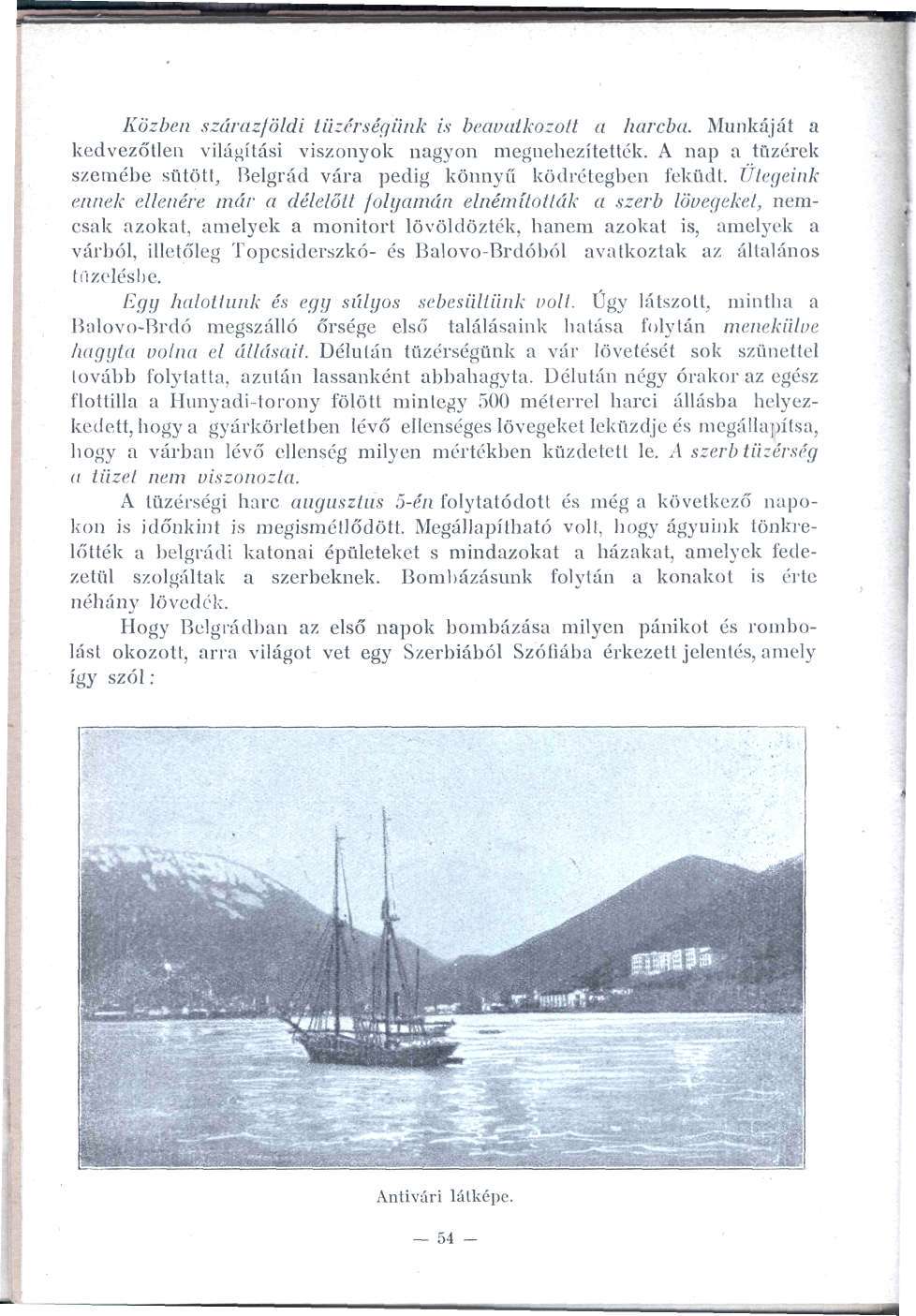 Közben szárazföldi tüzérségünk is beavatkozott a harcba. Munkáját a kedvezőtlen világítási viszonyok nagyon megnehezítették.