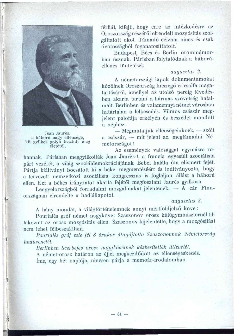 Jean Jaures, a háború nagy ellensége, kit gyilkos golyó fosztott meg életétől. férfiát, kifejti, hogy erre az intézkedésre az Oroszország részéről elrendelt mozgósítás szolgáltatott okot.