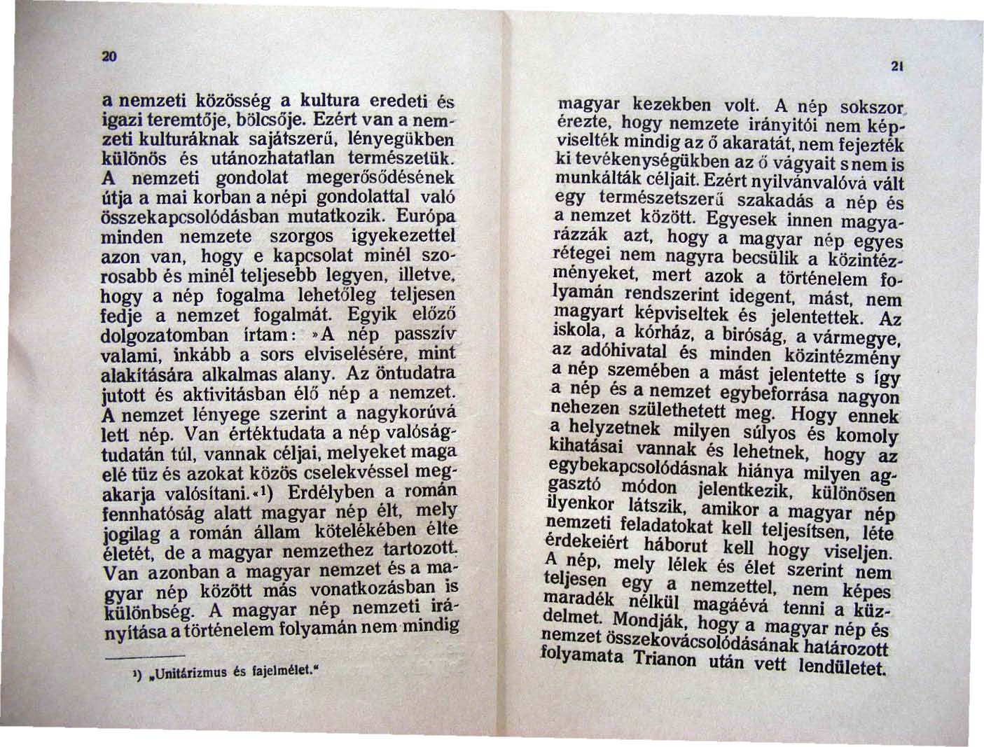 21 a nemzeti közösség a kullura eredeti és igazi teremtője, bölcsője. Ezért van a nemzeti kulluráknak sajátszerű, lényegükben különös és utánozhatatlan természetük.