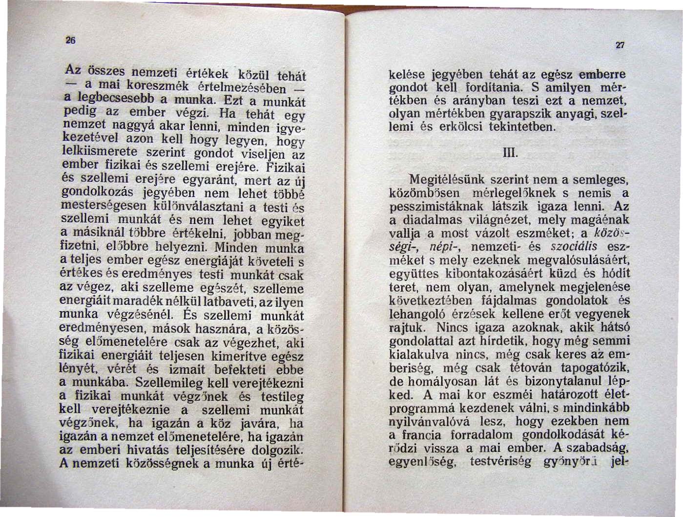 Az össz,:s nemzeti értékek ' közül tehat - a mal koreszmék értelmezésében _ 8 l,:gbecsesebb a munka. Ezt a munkát pedig az em~er végzi.