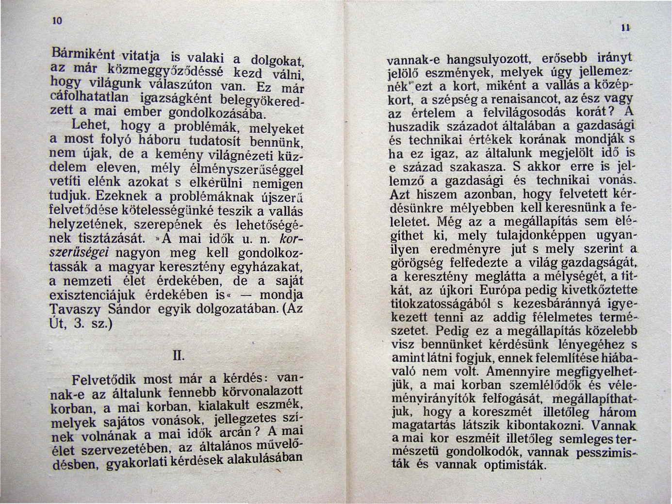 10 Bármi.ként vitatja is valaki a dolgokat az mar k özmeggyö z őd é ssé kezd '1" hogy il. k. va m,. v agun valaszúton van. Ez mar cafolhatatl!