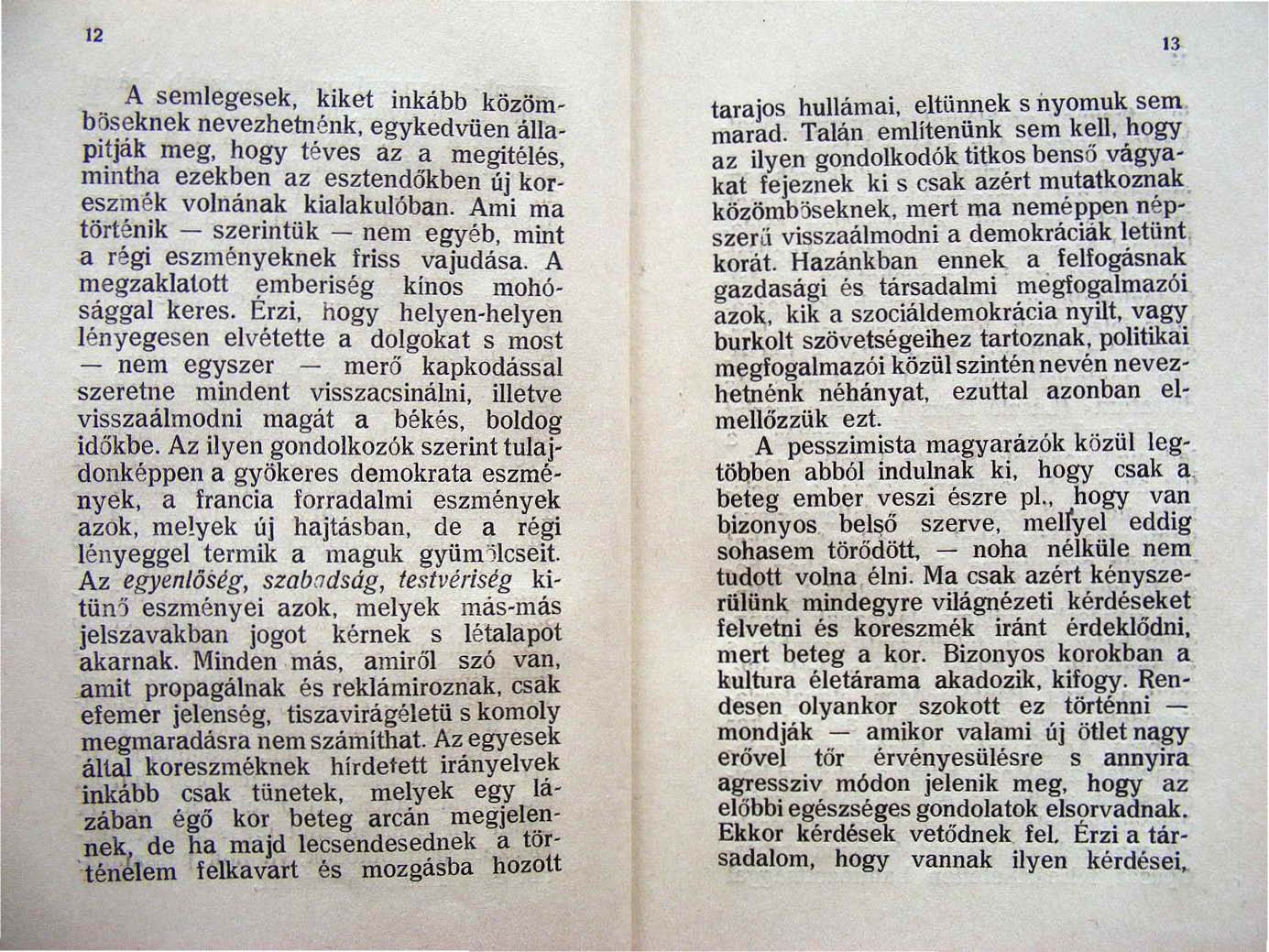 12.. A semlegesek. kiket inkább közömb?~e knek nevezhetnénk. egykedvüen állapitlait meg. hogy téves az a megitélés. mmtha ezekben az esztendőkben új koreszmék volnának kialakulóban. Ami ma tört~ n.