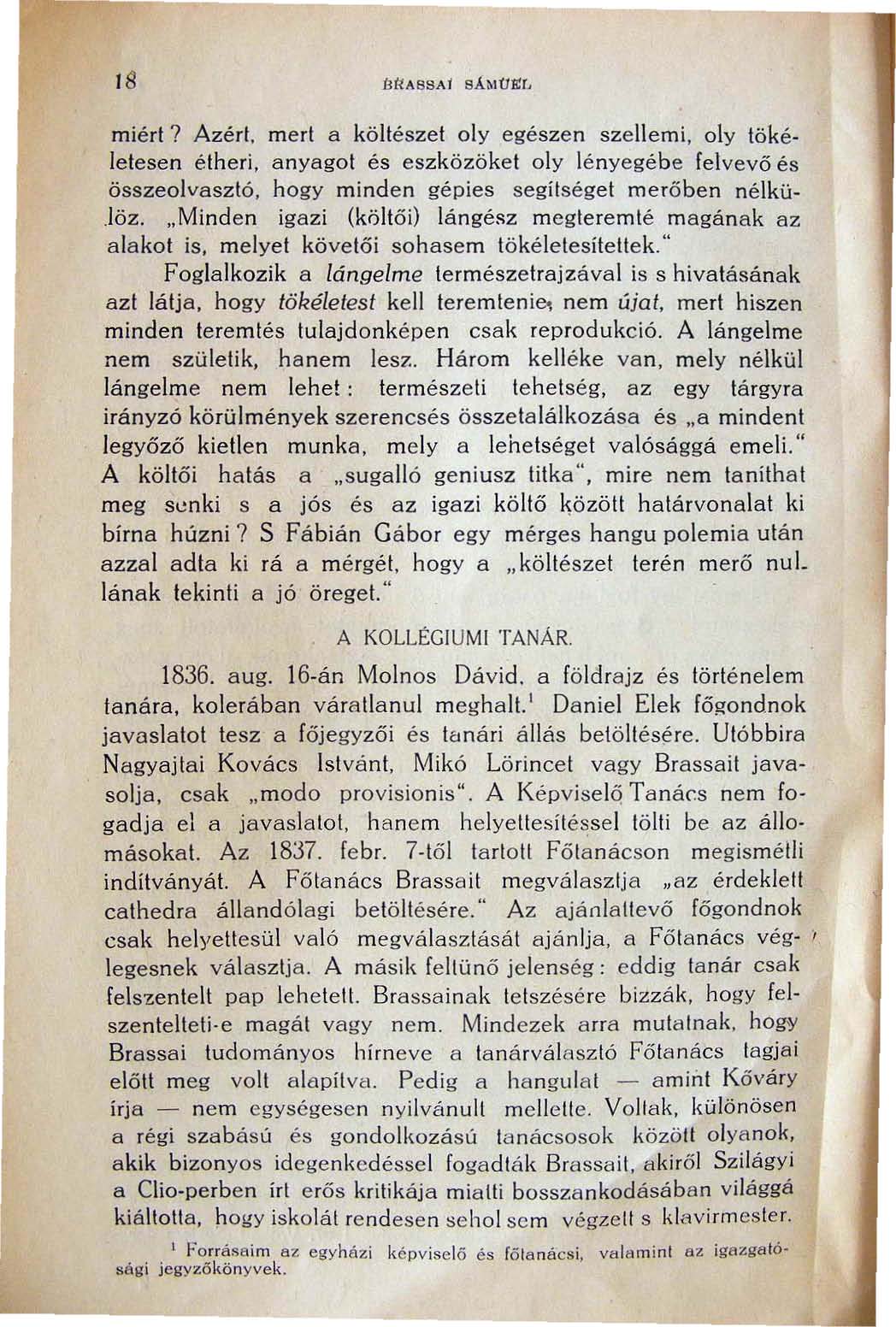 t8 miért? Azért. mert a költészet oly egészen szellemi, oly tökéletesen étheri, anyagot és eszközöket oly lényegébe fel vevö és összeo}vasztó, hogy minden gépies segítségei merőben nélkü Jöz.