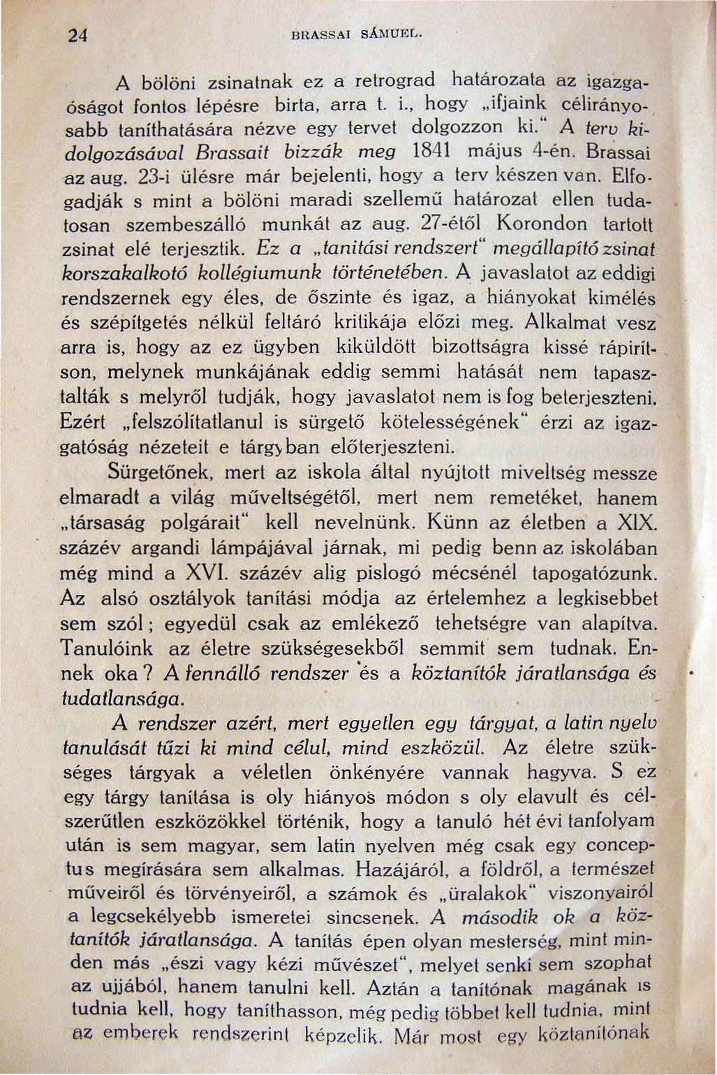 24 A bölöni zsinatnak ez a retrograd ha tá rozata az igazgaóságot fontos lépésre birta, arra t. i., hogy "ifjaink célirányosabb taníthatására nézve egy tervet dolgozzon ki.