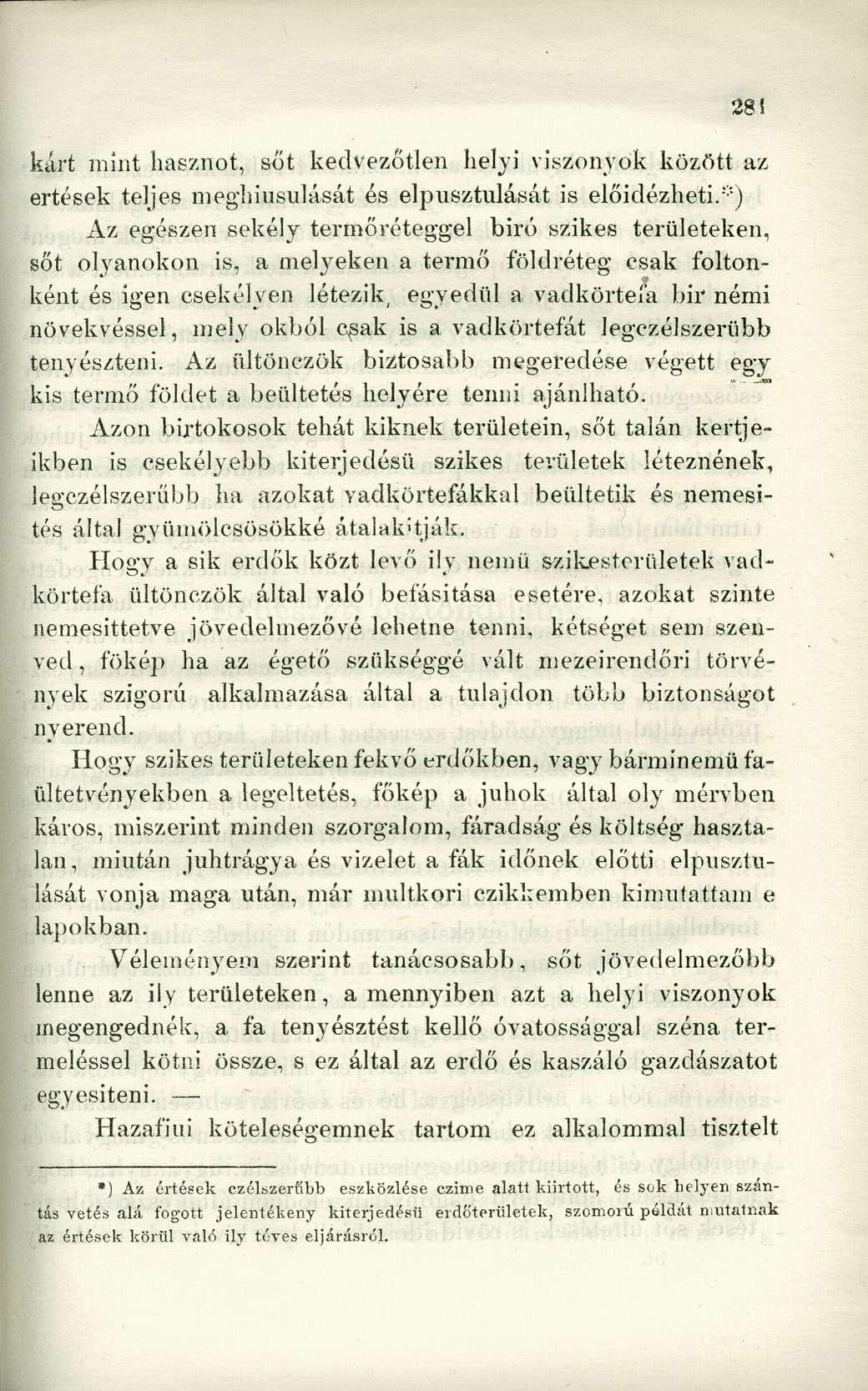 kárt mint hasznot, sőt kedvezőtlen helyi viszonyok között az értések teljes meghiúsulását és elpusztulását is előidézheti.