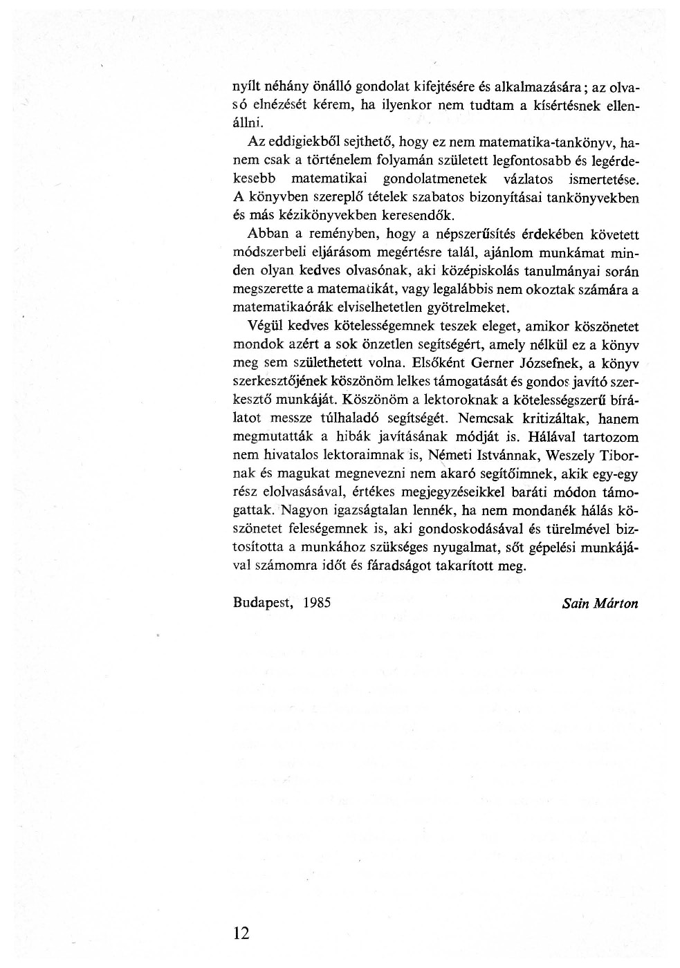 nyílt néhány önálló gondolat kifejtésére és alkalmazására; az olvasó elnézését kérem, ha ilyenkor nem tudtam a kísértésnek ellenállni.