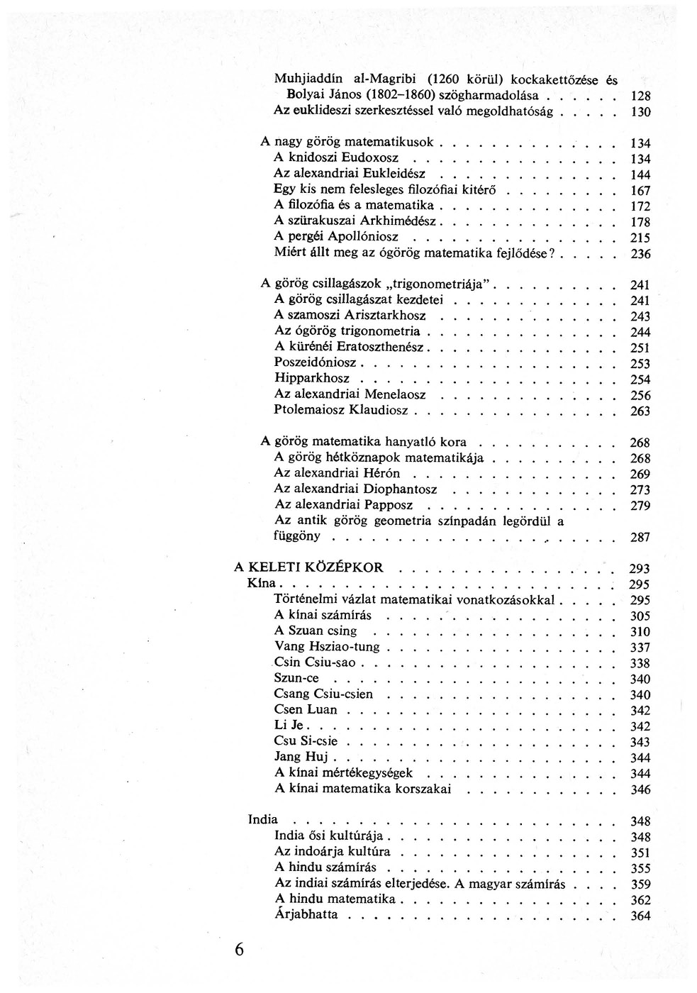 Muhjiaddín al-magribi (1260 körül) kockakettőzése és Bolyai János (1802-1860) szögharmadolása 128 Az euklideszi szerkesztéssel való megoldhatóság 130 A nagy görög matematikusok 134 A knidoszi