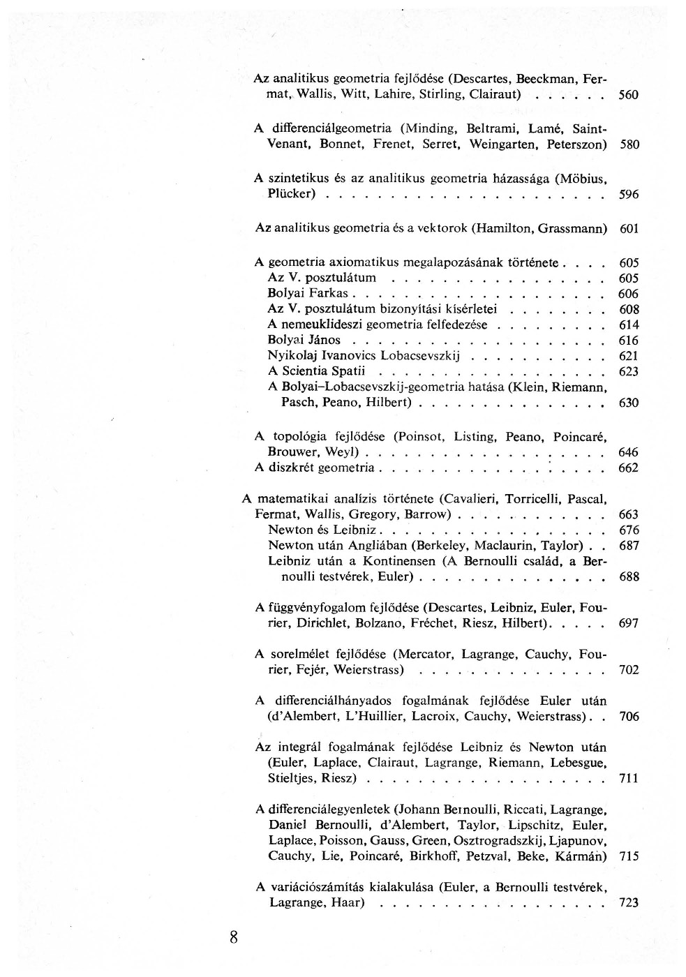 Az analitikus geometria fejlődése (Descartes, Beeckman, Fermat, Wallis, Witt, Lahire, Stirling, Clairaut) 560 A differenciálgeometria (Minding, Beltrami, Lamé, Saint- Venant, Bonnet, Frenet, Serret,