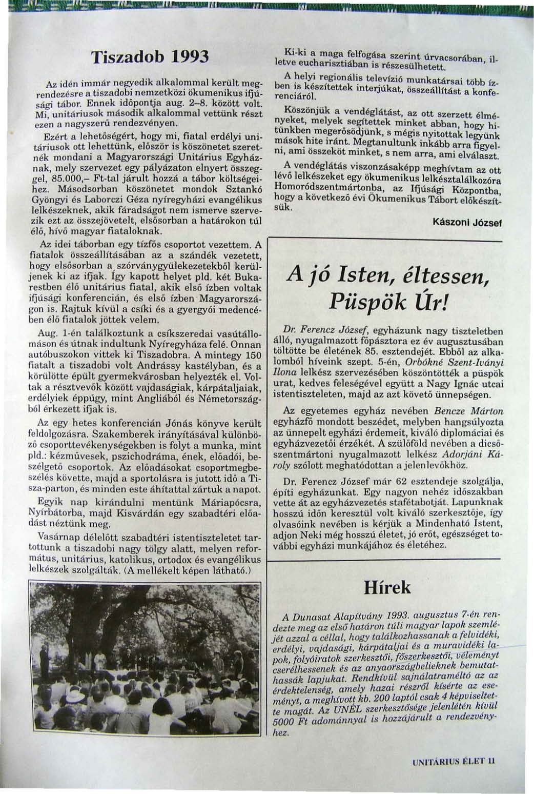 Tiszadob 1993 Az idén immár negyedik Illkalommal került meg rendezésre a tiszadobi nemzetközi ökumenikus ifjú sági tábor. Ennek id ő pontja aug. 2-8. között volt.