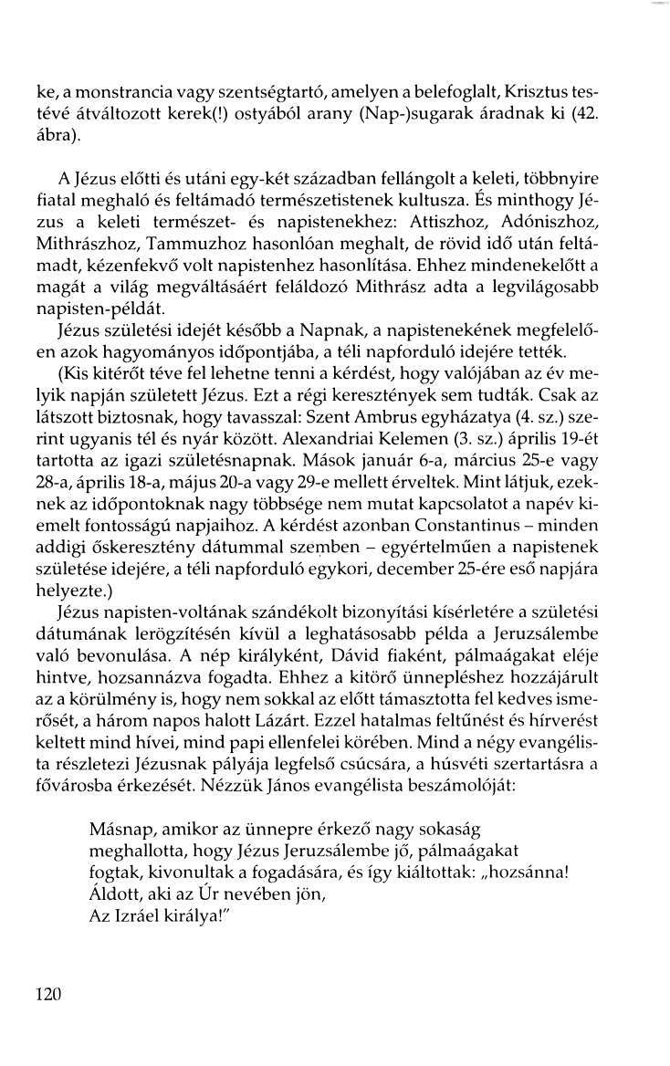 ke, a monstrancia vagy szentségtartó, amelyen a belefoglalt. Krisztus testévé átváltozott kerek(!) ostyából arany (Nap-)sugarak áradnak ki (42. ábra).