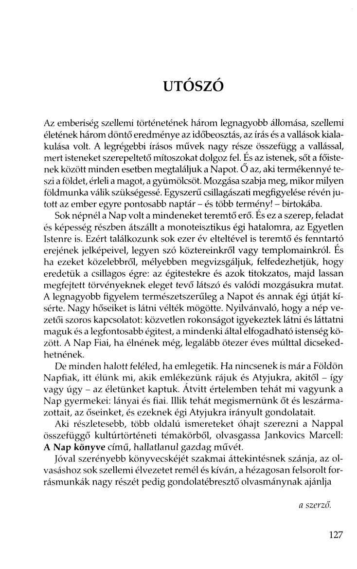 UTOSZO Az emberiség szellemi történetének három legnagyobb állomása, szellemi életének három döntő eredménye az időbeosztás, az írás és a vallások kialakulása volt.