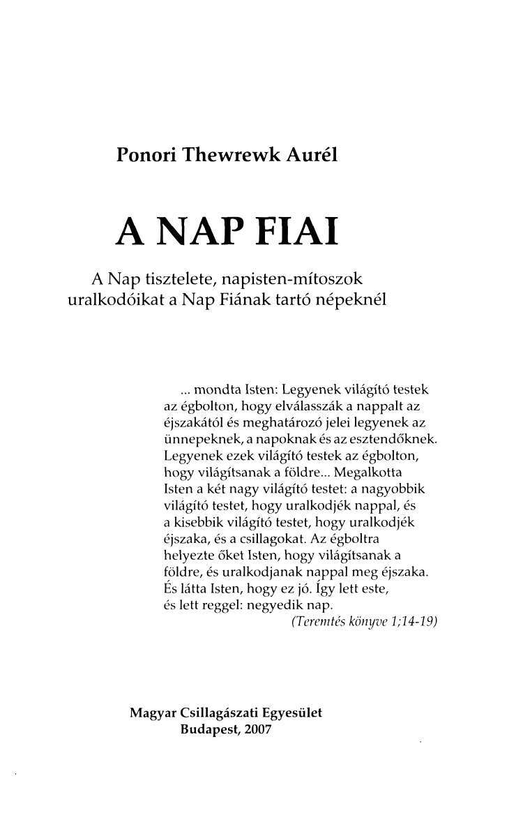 Ponori Thewrewk Aurél A NAP FIAI A Nap tisztelete, napisten-mítoszok uralkodóikat a Nap Fiának tartó népeknél.