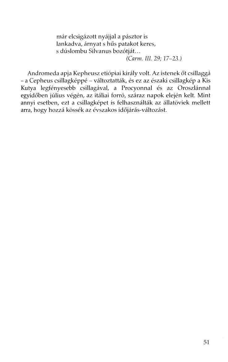 már elcsigázott nyájjal a pásztor is lankadva, árnyat s hűs patakot keres, s dúslombu Silvanus bozótját... (Carin. lu. 29:17-23.) Andromeda apja Kepheusz etiópiai király volt.