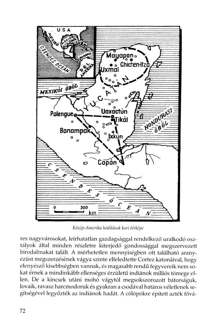 Közép-Amerika hódítások kori térképe res nagyvárosokat, leírhatatlan gazdagsággal rendelkező uralkodó osztályok által minden részletre kiterjedő gondossággal megszervezett birodalmakat talált.