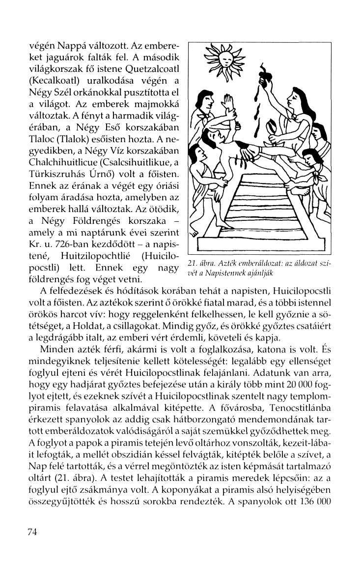 végén Nappá változott. Az embereket jaguárok falták fel. A második világkorszak fő istene Quetzalcoatl (Kecalkoatl) uralkodása végén a Négy Szél orkánokkal pusztította el a világot.