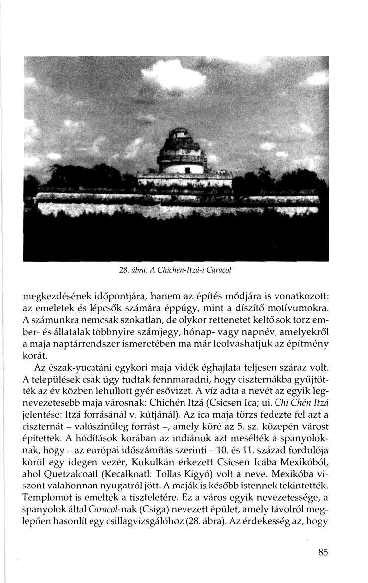 28. ábra. A Chichen-Itzá-i Caracol megkezdésének időpontjára, hanem az építés módjára is vonatkozott: az emeletek és lépcsők számára éppúgy, mint a díszítő motívumokra.