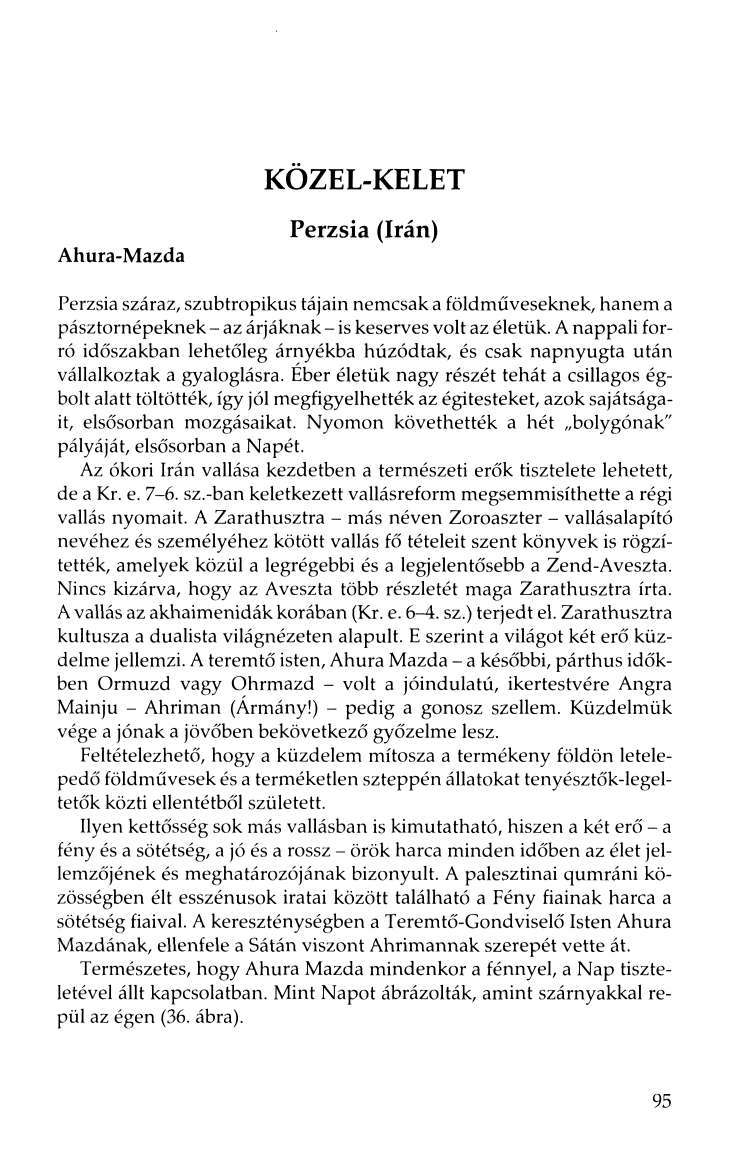 Ahura-Mazda KÖZEL-KELET Perzsia (Irán) Perzsia száraz, szubtropikus tájain nemcsak a földmíiveseknek, hanem a pásztornépeknek - az árjáknak - is keserves volt az életük.