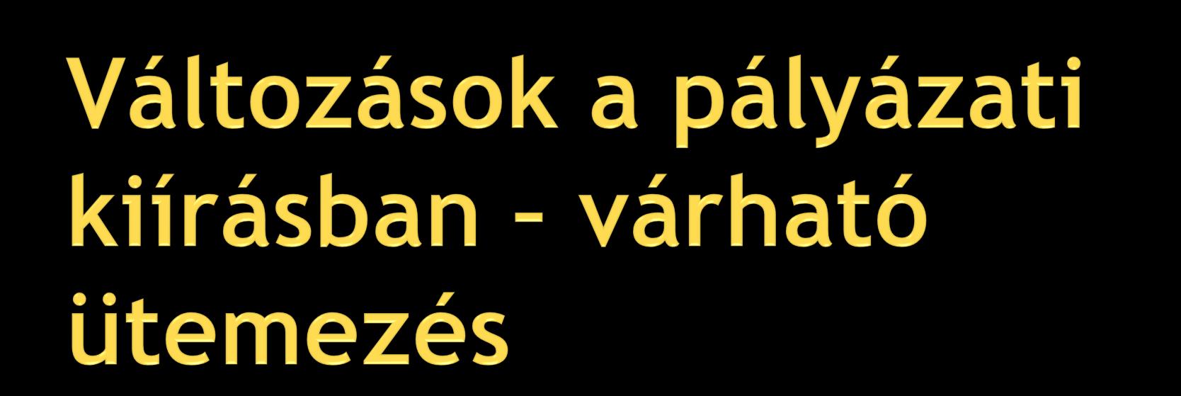 -2012. 11. hó: kiírás megjelenése -2012. 12. hó: benyújtási határidő -2012. 12. hó: formai ellenőrzés, kiértesítés -2013. 01.