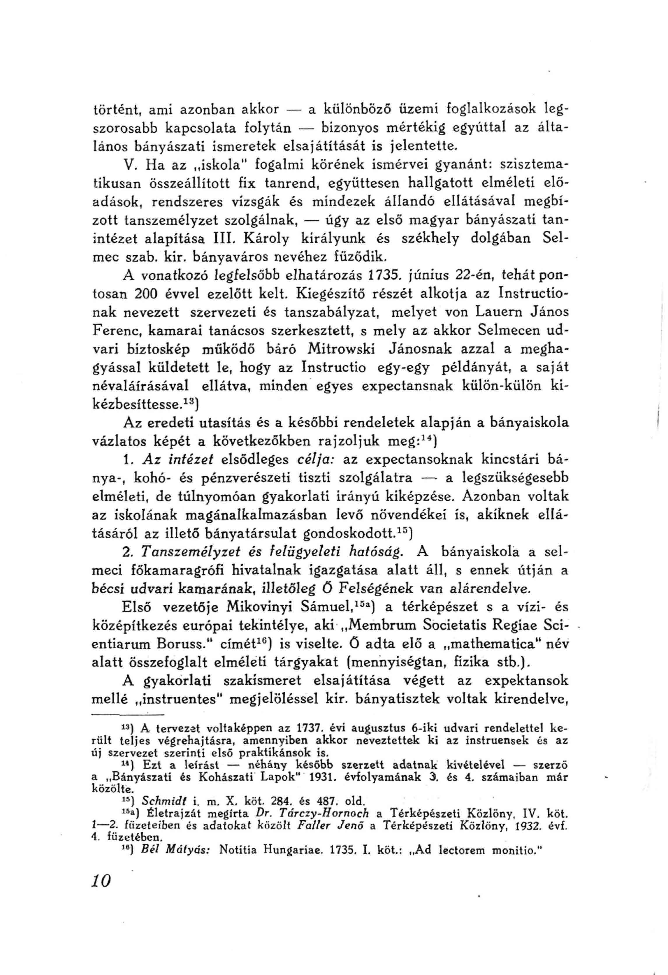 történt, ami azonban akkor a különböző üzemi foglalkozások legszorosabb kapcsolata folytán bizonyos mértékig egyúttal az általános bányászati ismeretek elsajátítását is jelentette. V.