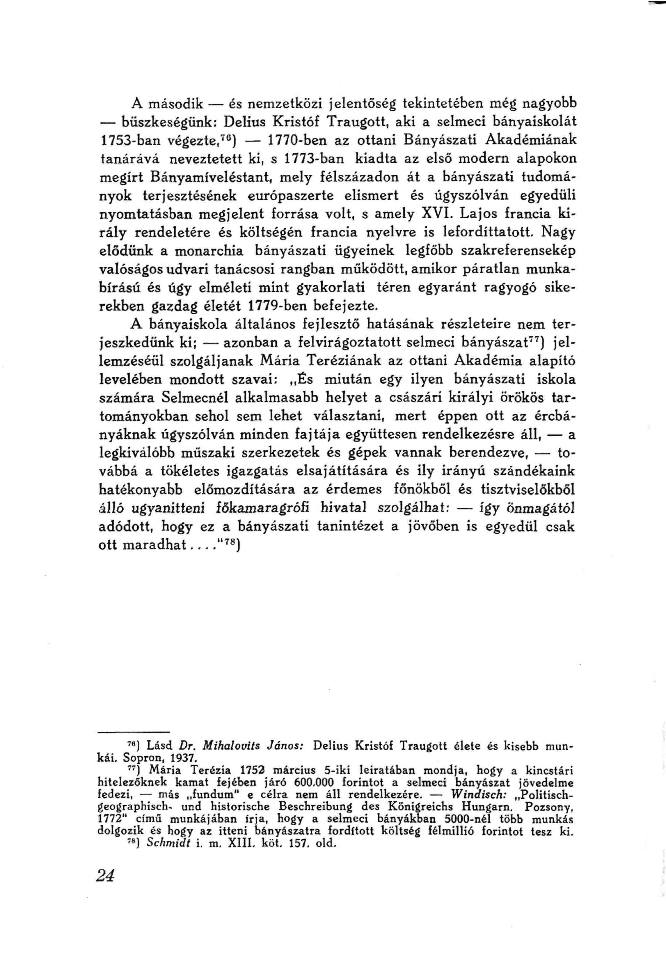 A második és nemzetközi jelentőség tekintetében még nagyobb büszkeségünk; Delius Kristóf Traugott, aki a selmecí bányaiskolát 1753-ban végezte,''^) 1770-ben az ottani Bányászati Akadémiának tanárává