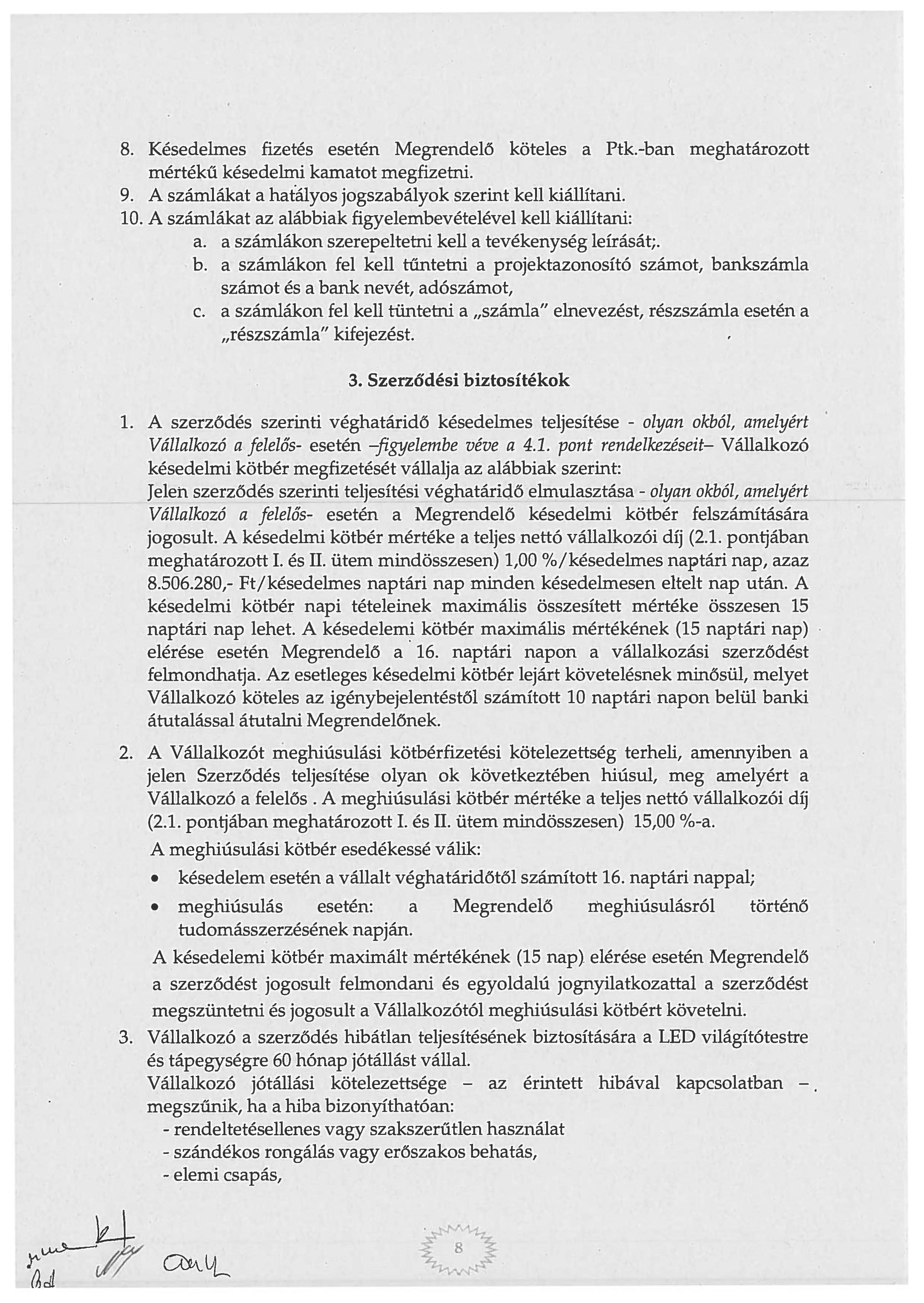 8. Késedelmes fizetés esetén Megrendelő köteles a Ptk.-ban meghatározott mértékű késedelmi kamatot megfizetni. 9. A számlákat a hatályos jogszabályok szerint kell kiállítani. 10.