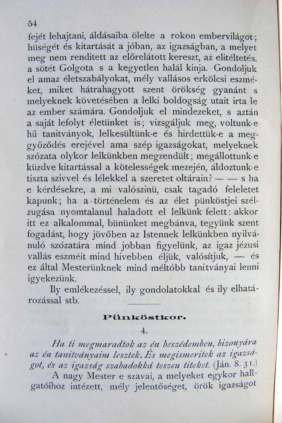 54 fejét lehajta ni, áldásaiba ölelte a rokon embervilágot ; hüs <'gét és kitartás át a jóban, az igazságban, a melye t meg nem renditett az el ő r e l á t o tt kereszt, ai elitéltetés, a sötét