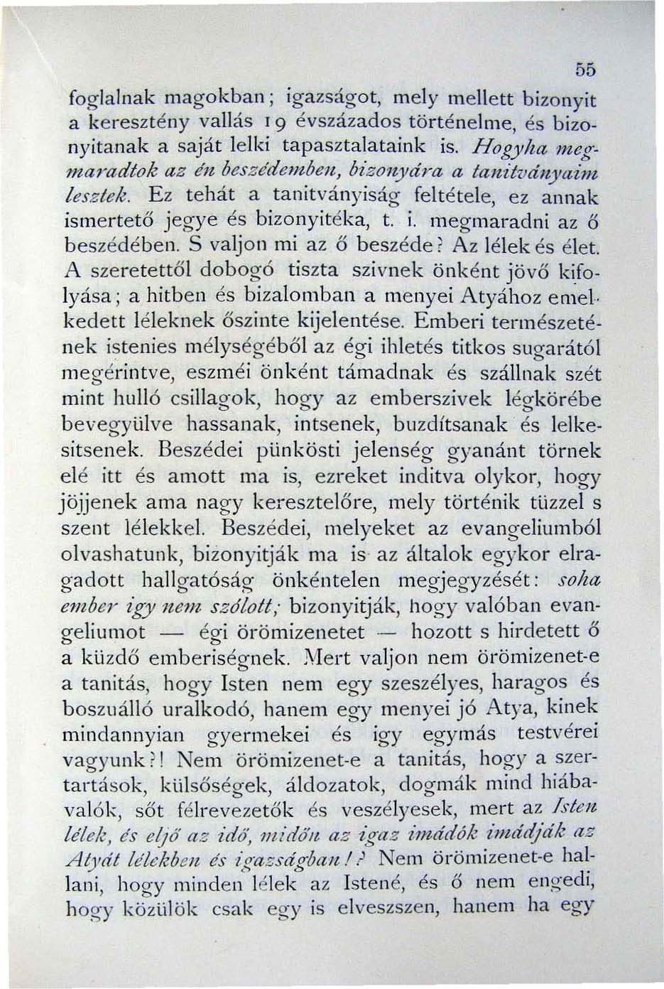 55 foglalnak magokban; igazságot, mely mellett bizonyit a keresztény vallás 19 évszázados történelme, és bizonyitanak a saját lelki tapasztalataink is. Hogy/ta?