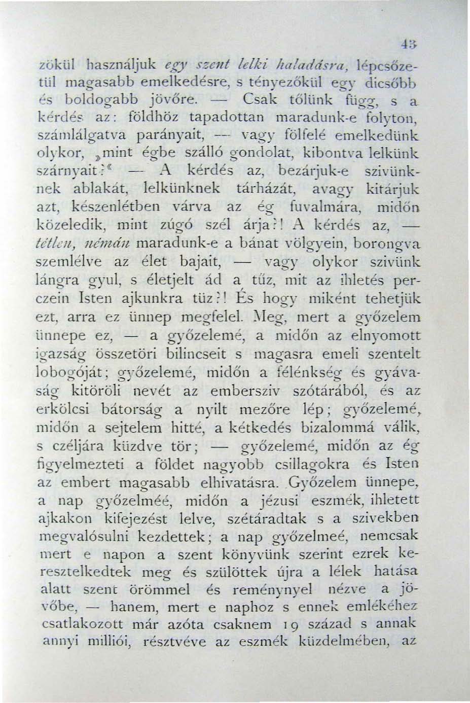 zökül használjuk eg)' szeiit!elki haladásra, l é pcsőze tül magasabb emelkedésre, s t ényezők U l egy dicsőbb és boldolrabb J övő re. Csak t ő lünk fuey')" s a.