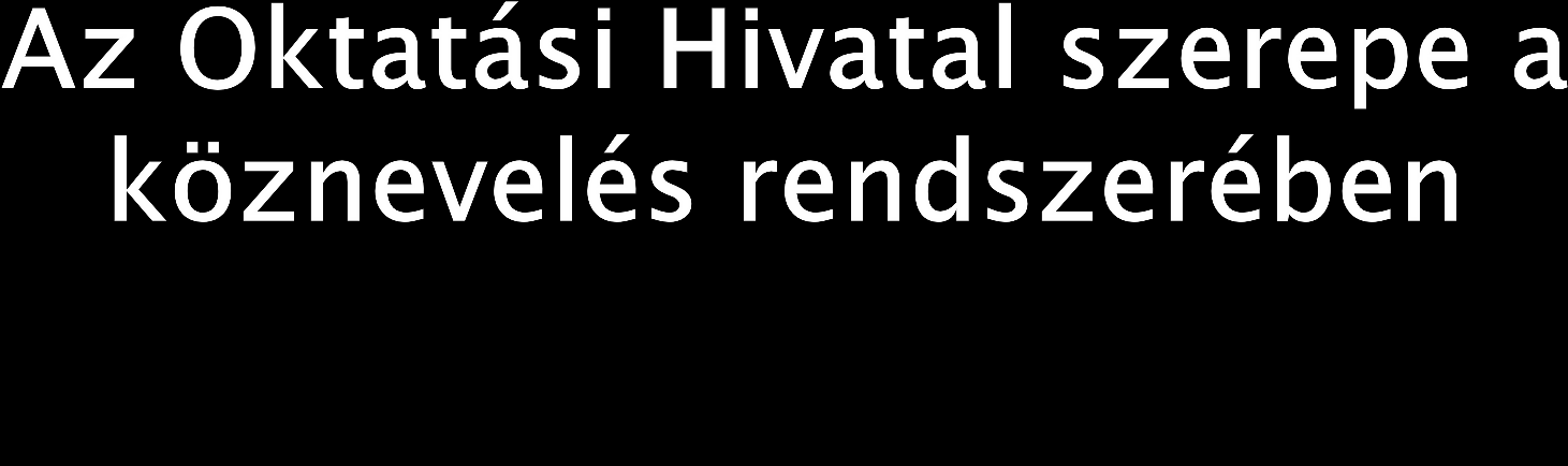 Az Oktatási Hivatal az oktatásért felelős miniszter köznevelési feladatkörében eljáró, kormányrendeletben kijelölt központi hivatal. Nkt. szóhangzata: hivatal.