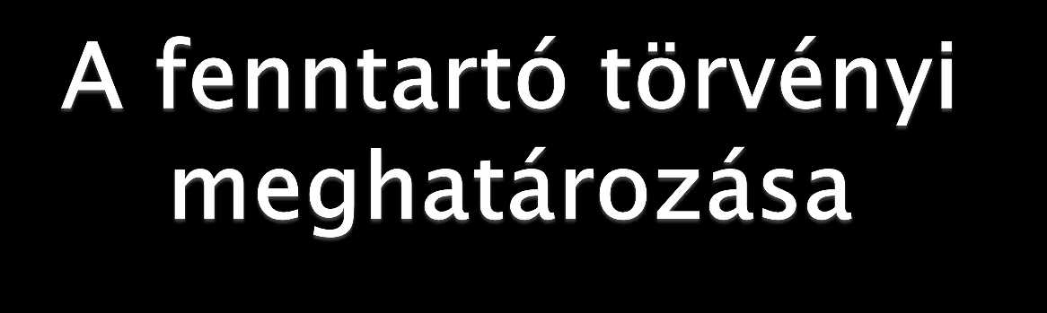 A fenntartó az a természetes vagy jogi személy, aki vagy amely a köznevelési feladat ellátására való jogosultságot megszerezte vagy azzal rendelkezik, és a működtetővel közösen