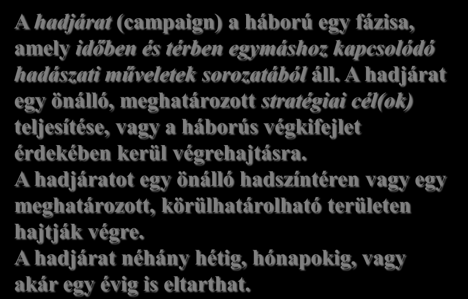 egymást követő ütközetek, harcok összessége a hadműveleti vezetés és irányítás megvalósulása mellett, a HADMÛVEEEK hadműveleti támogatással és harccal kapcsolatos