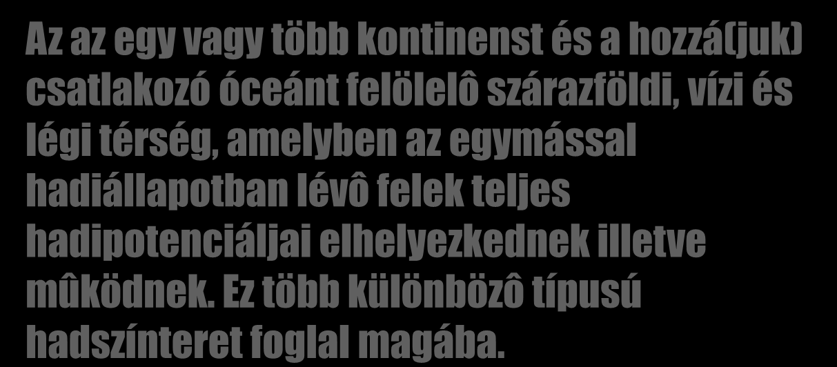 A fegyveres küzdelem katonai stratégiai szintje Hadászati szinten a fegyveres erőket egy átfogó politikai elgondolás keretében összehangoltan más, nem katonai jellegű műveletekkel (diplomáciai,