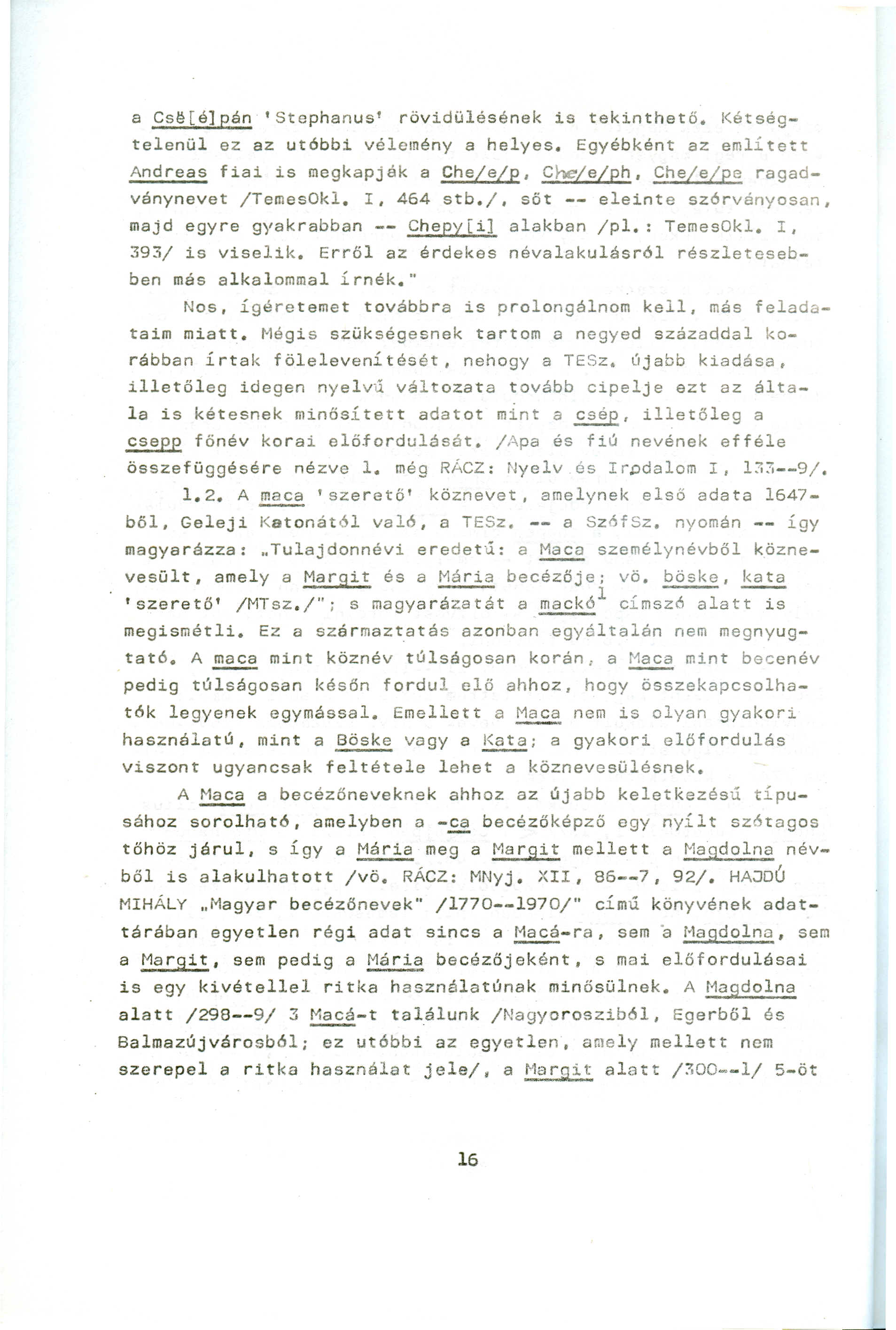 a Cs~[é]pán 'Stephanus' rövidülésének is tekinthető. Kétségtelenül ez az ut6bbi vélemény a helyes.