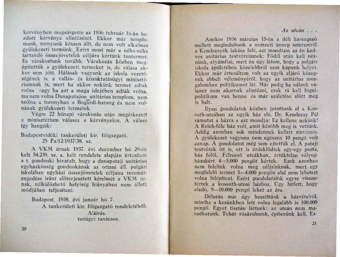 Hn'ényben mcgsürgette az 1936 február 16 án beadott kérvénye c1intézésct. Ekkor már templo. munk, tornyunk készen állt, de nem volt alkalmas gyülekezeti termünk..'e70rt most már a néh'l.